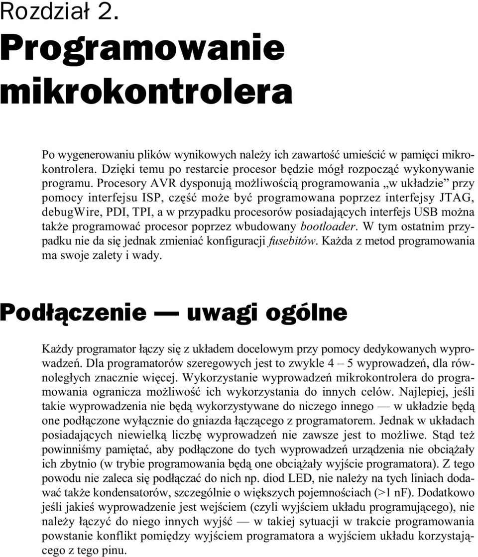 Procesory AVR dysponuj mo liwo ci programowania w uk adzie przy pomocy interfejsu ISP, cz mo e by programowana poprzez interfejsy JTAG, debugwire, PDI, TPI, a w przypadku procesorów posiadaj cych