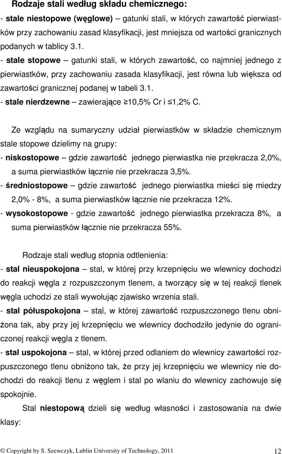 stale stopowe gatunki stali, w których zawartość, co najmniej jednego z pierwiastków, przy zachowaniu zasada klasyfikacji, jest równa lub większa od zawartości granicznej podanej w tabeli 3.1.