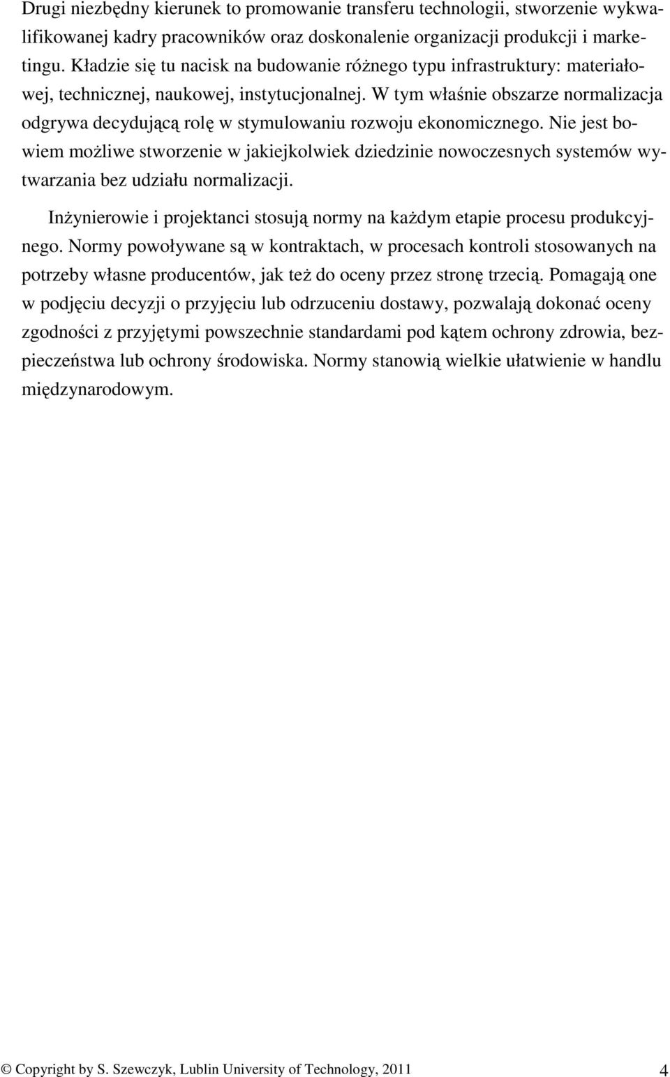 W tym właśnie obszarze normalizacja odgrywa decydującą rolę w stymulowaniu rozwoju ekonomicznego.