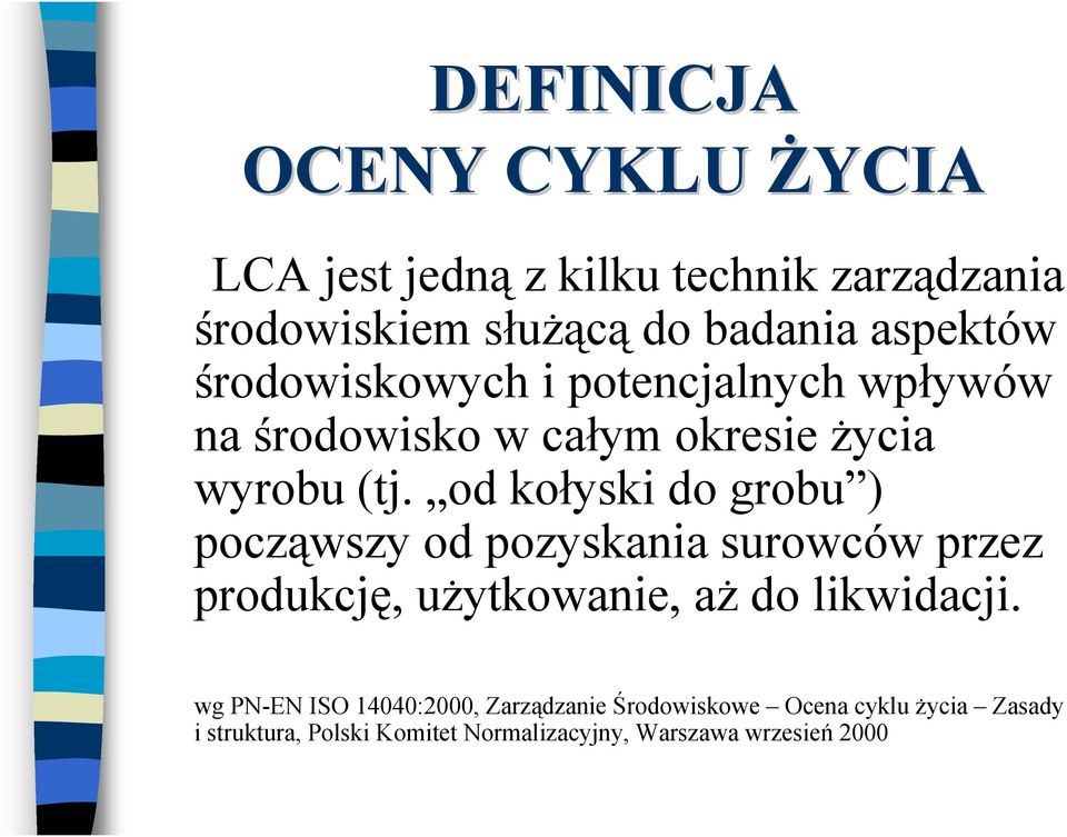 od kołyski do grobu ) począwszy od pozyskania surowców przez produkcję, użytkowanie, aż do likwidacji.