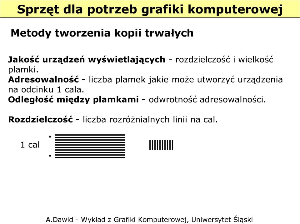 Adresowalność - liczba plamek jakie może utworzyć urządzenia na odcinku 1 cala.