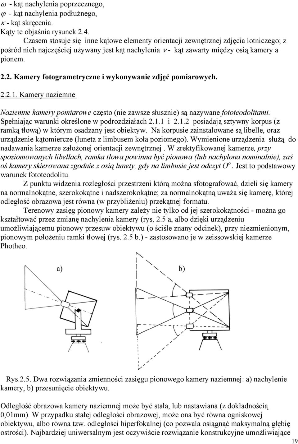 2. Kamery fotogrametryczne i wykonywanie zdjęć pomiarowych. 2.2.1. Kamery naziemne Naziemne kamery pomiarowe często (nie zawsze słusznie) są nazywane fototeodolitami.