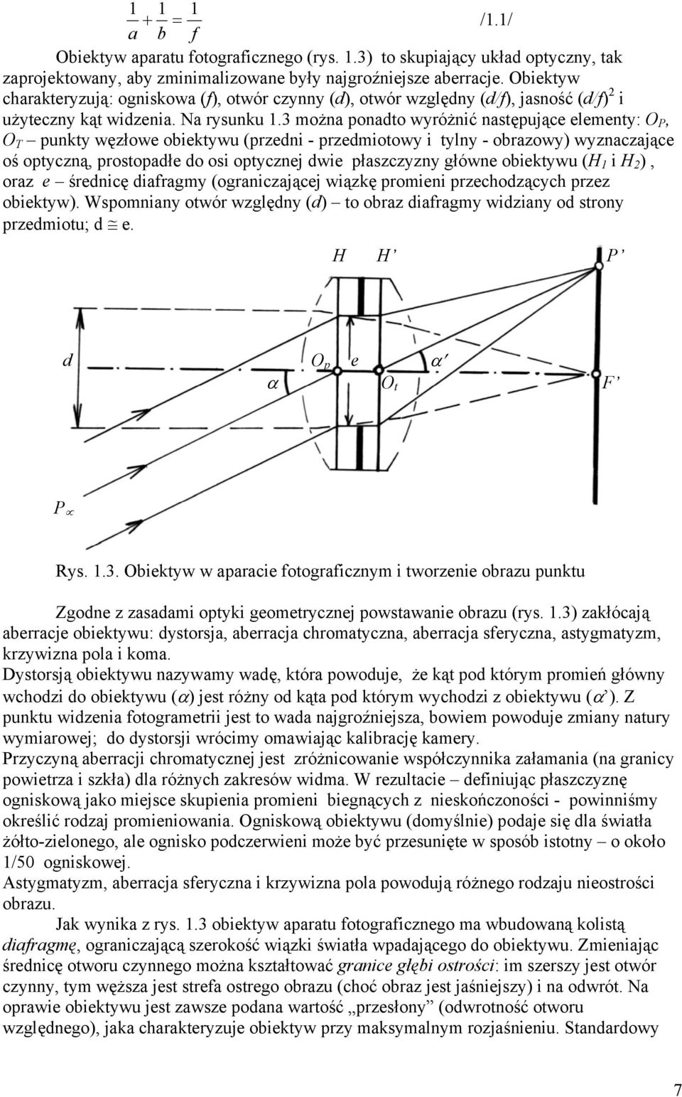 3 można ponadto wyróżnić następujące elementy: O P, O T punkty węzłowe obiektywu (przedni - przedmiotowy i tylny - obrazowy) wyznaczające oś optyczną, prostopadłe do osi optycznej dwie płaszczyzny