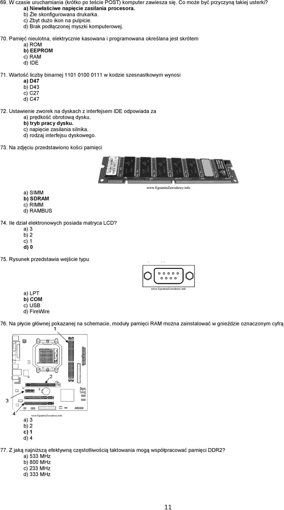 Wartość liczby binarnej 1101 0100 0111 w kodzie szesnastkowym wynosi a) D47 b) D43 c) C27 d) C47 72. Ustawienie zworek na dyskach z interfejsem IDE odpowiada za a) prędkość obrotową dysku.