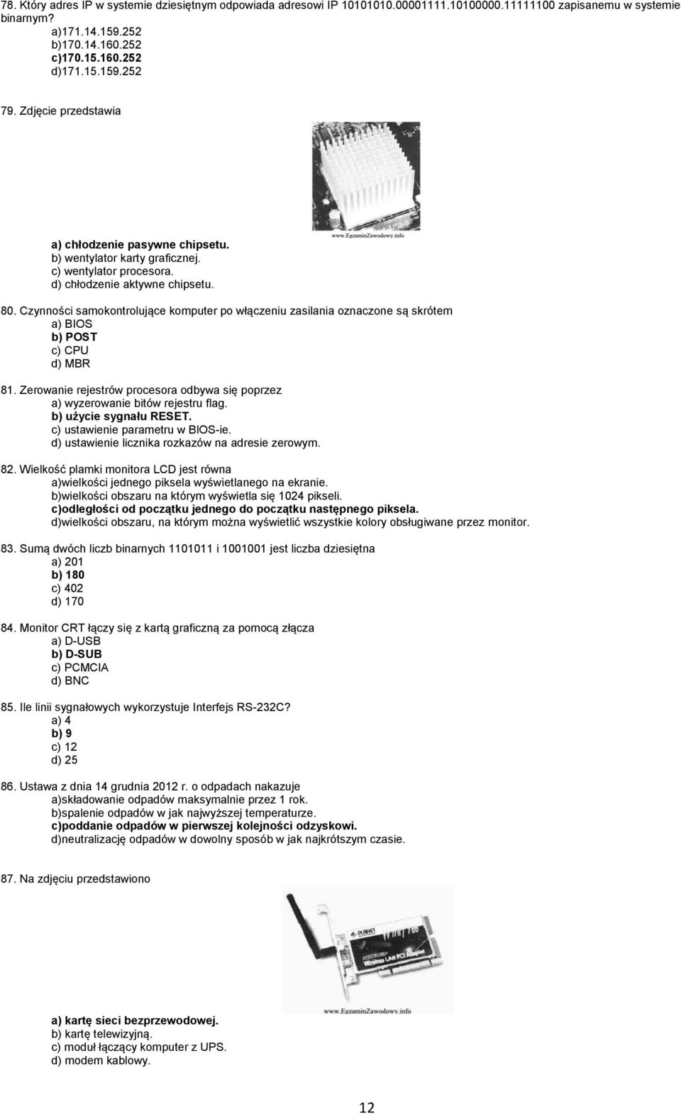 Czynności samokontrolujące komputer po włączeniu zasilania oznaczone są skrótem a) BIOS b) POST c) CPU d) MBR 81. Zerowanie rejestrów procesora odbywa się poprzez a) wyzerowanie bitów rejestru flag.