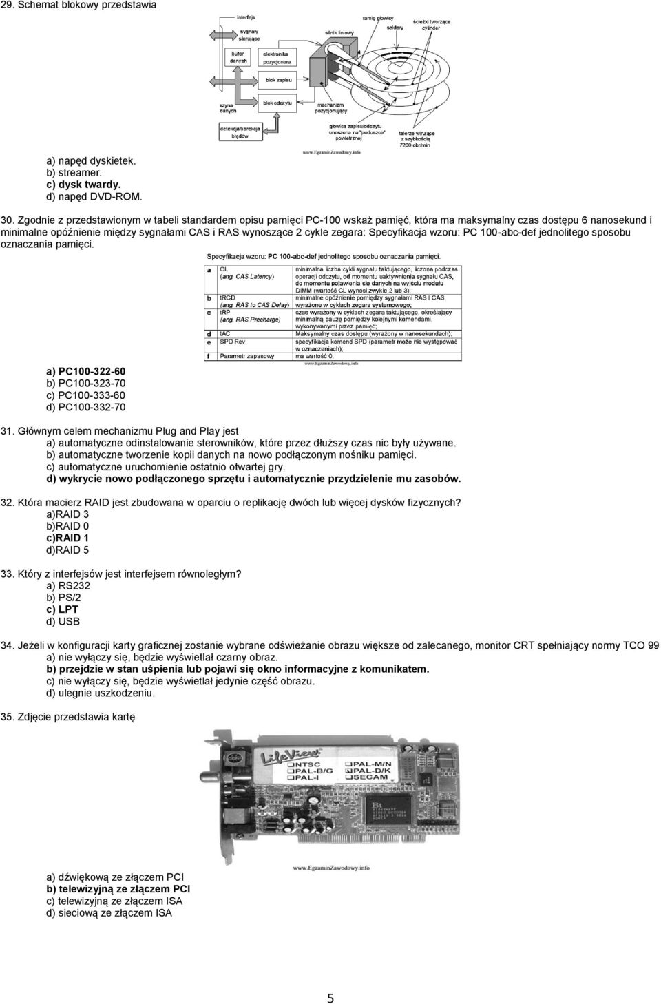 zegara: Specyfikacja wzoru: PC 100-abc-def jednolitego sposobu oznaczania pamięci. a) PC100-322-60 b) PC100-323-70 c) PC100-333-60 d) PC100-332-70 31.