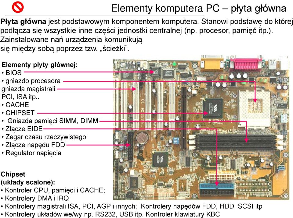 Elementy płyty głównej: BIOS gniazdo procesora gniazda magistrali PCI, ISA itp.