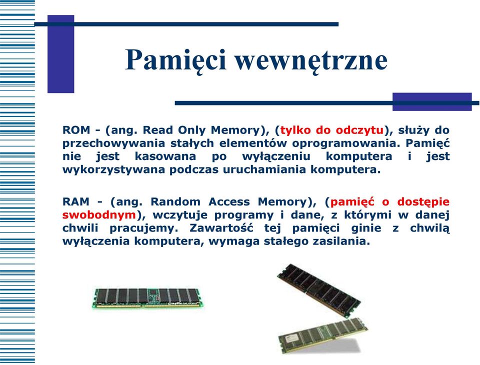 Pamięć nie jest kasowana po wyłączeniu komputera i jest wykorzystywana podczas uruchamiania komputera.