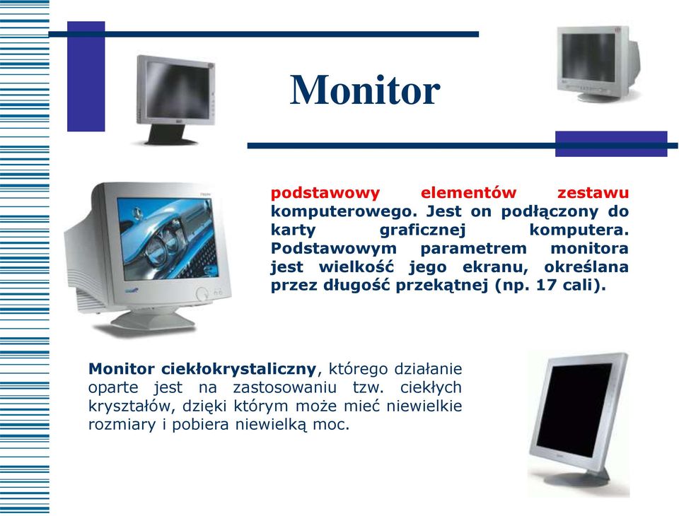 Podstawowym parametrem monitora jest wielkość jego ekranu, określana przez długość przekątnej