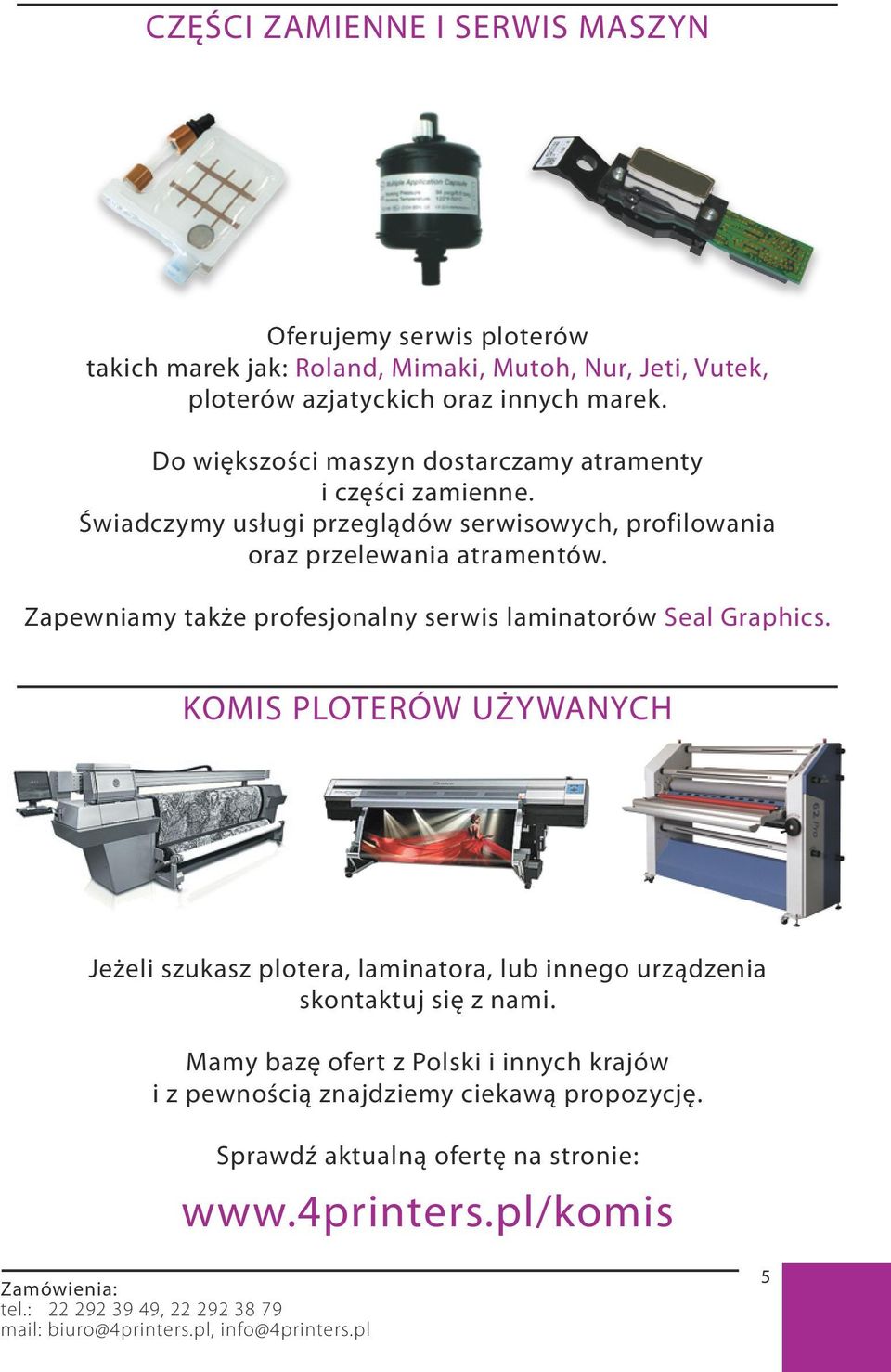 Zapewniamy także profesjonalny serwis laminatorów Seal Graphics. KOMIS PLOTERÓW UŻYWANYCH Jeżeli szukasz plotera, laminatora, lub innego urządzenia skontaktuj się z nami.