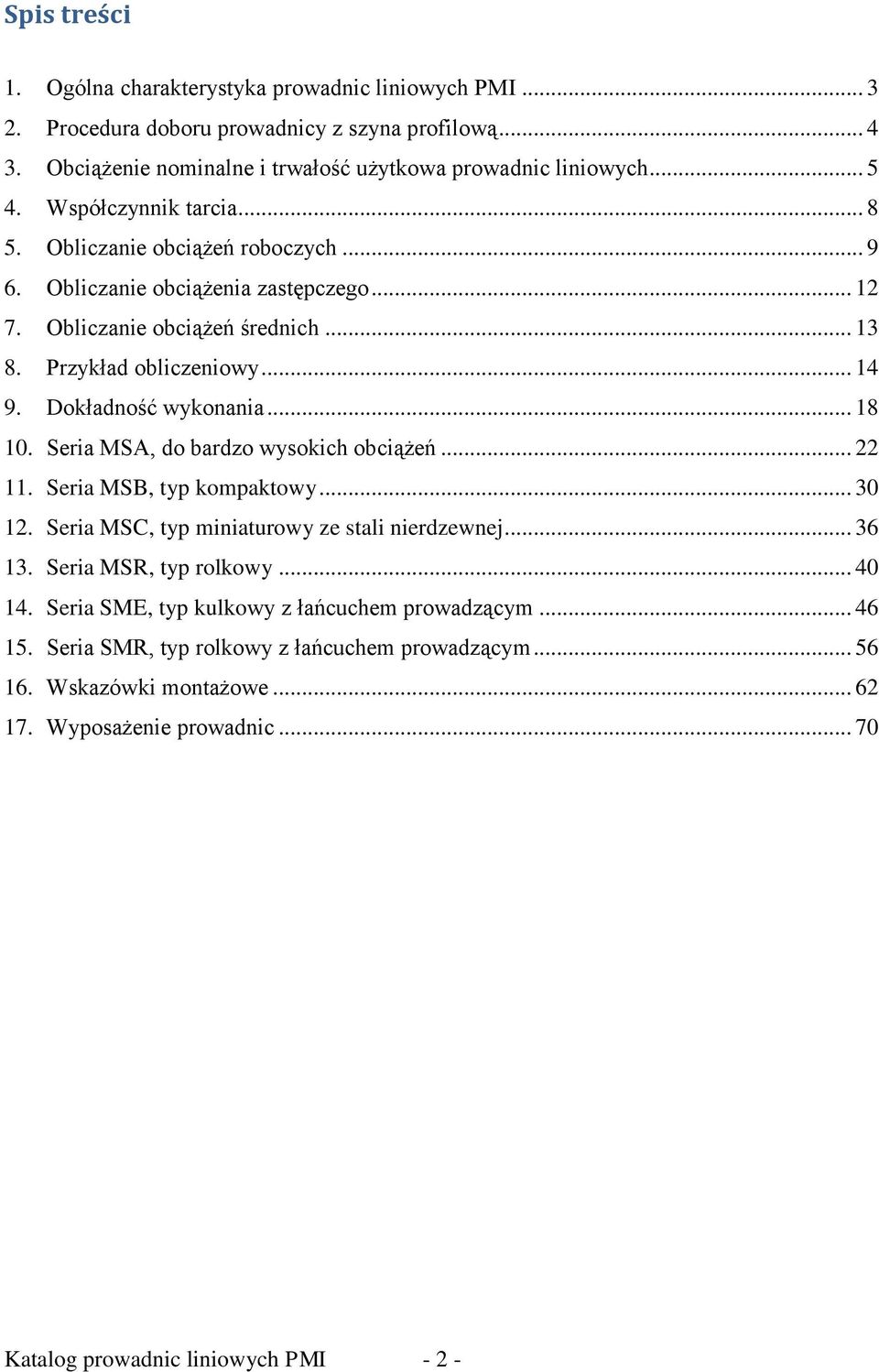 Dokładność wykonania... 18 10. Seria MSA, do bardzo wysokich obciążeń... 22 11. Seria MSB, typ kompaktowy... 30 12. Seria MSC, typ miniaturowy ze stali nierdzewnej... 36 13. Seria MSR, typ rolkowy.