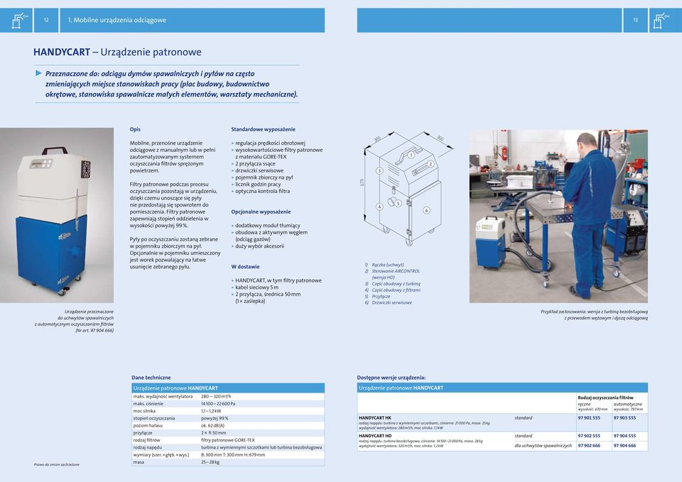 Standardowe wyposażenie Mobilne, przenośne urządzenie odciągowe z manualnym lub w pełni zautomatyzowanym systemem oczyszczania filtrów sprężonym powietrzem.