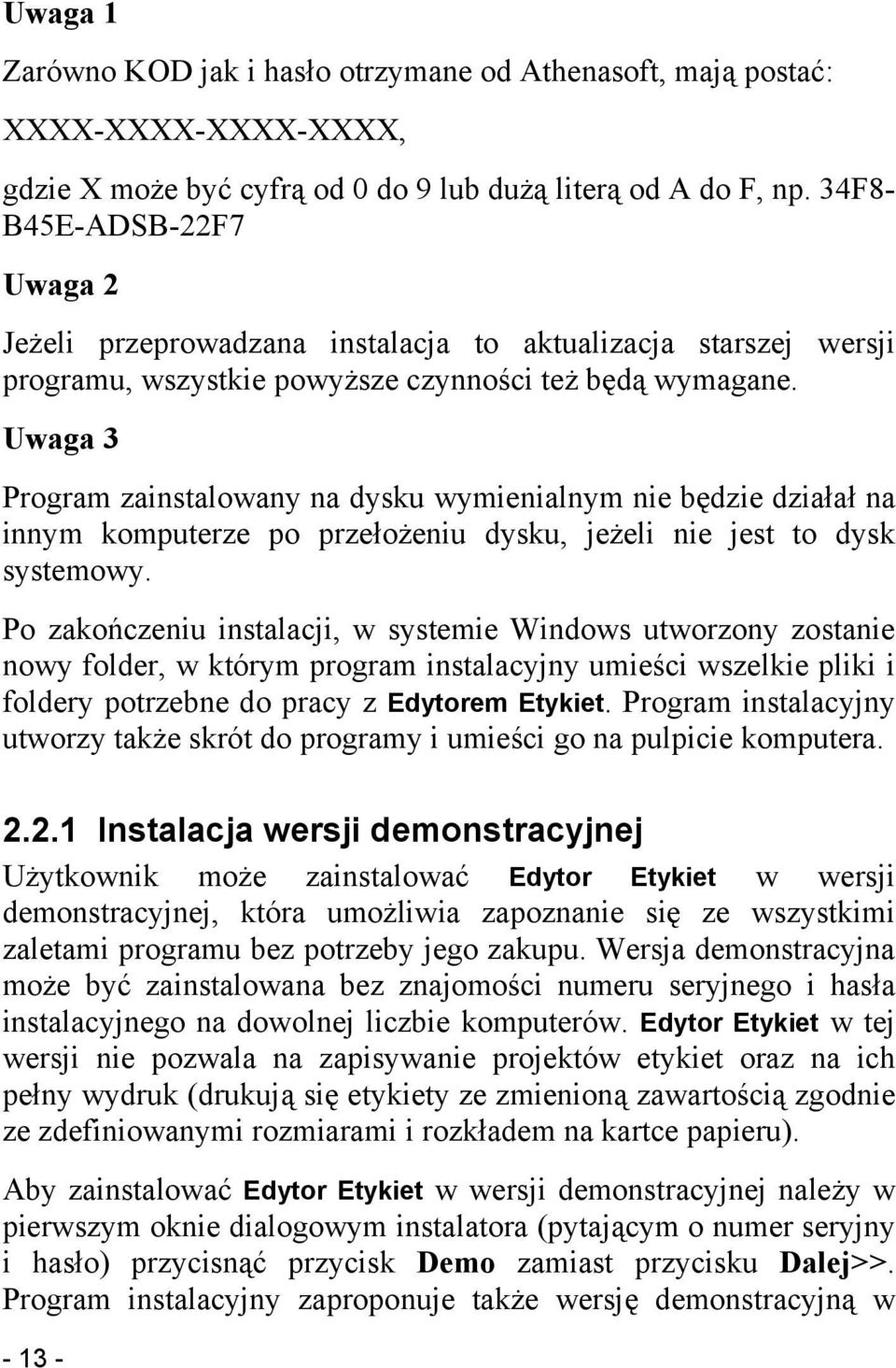 Uwaga 3 Program zainstalowany na dysku wymienialnym nie będzie działał na innym komputerze po przełożeniu dysku, jeżeli nie jest to dysk systemowy.