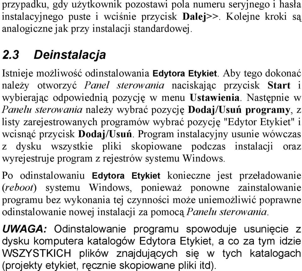 Następnie w Panelu sterowania należy wybrać pozycję Dodaj/Usuń programy, z listy zarejestrowanych programów wybrać pozycję "Edytor Etykiet" i wcisnąć przycisk Dodaj/Usuń.