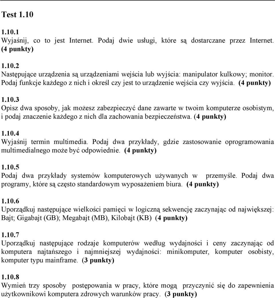 3 Opisz dwa sposoby, jak możesz zabezpieczyć dane zawarte w twoim komputerze osobistym, i podaj znaczenie każdego z nich dla zachowania bezpieczeństwa. (4 punkty) 1.10.4 Wyjaśnij termin multimedia.