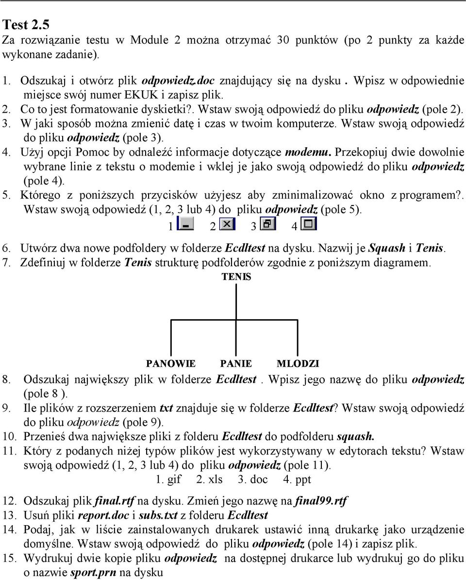 W jaki sposób można zmienić datę i czas w twoim komputerze. Wstaw swoją odpowiedź do pliku odpowiedz (pole 3). 4. Użyj opcji Pomoc by odnaleźć informacje dotyczące modemu.