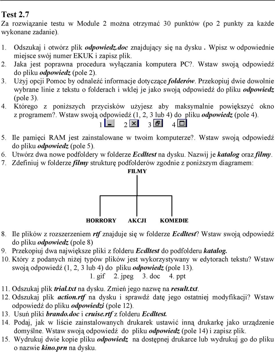 Użyj opcji Pomoc by odnaleźć informacje dotyczące folderów. Przekopiuj dwie dowolnie wybrane linie z tekstu o folderach i wklej je jako swoją odpowiedź do pliku odpowiedz (pole 3). 4.