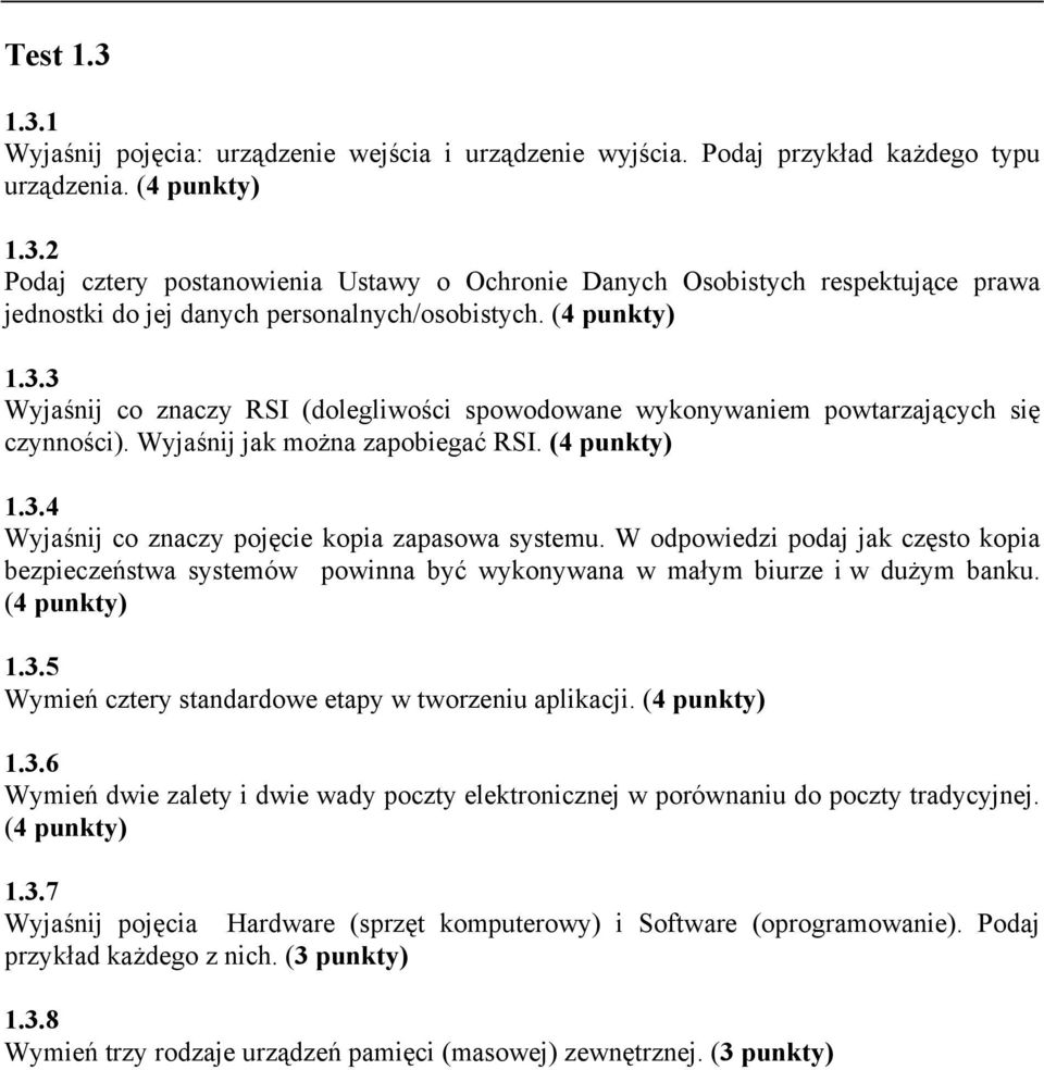 W odpowiedzi podaj jak często kopia bezpieczeństwa systemów powinna być wykonywana w małym biurze i w dużym banku. (4 punkty) 1.3.