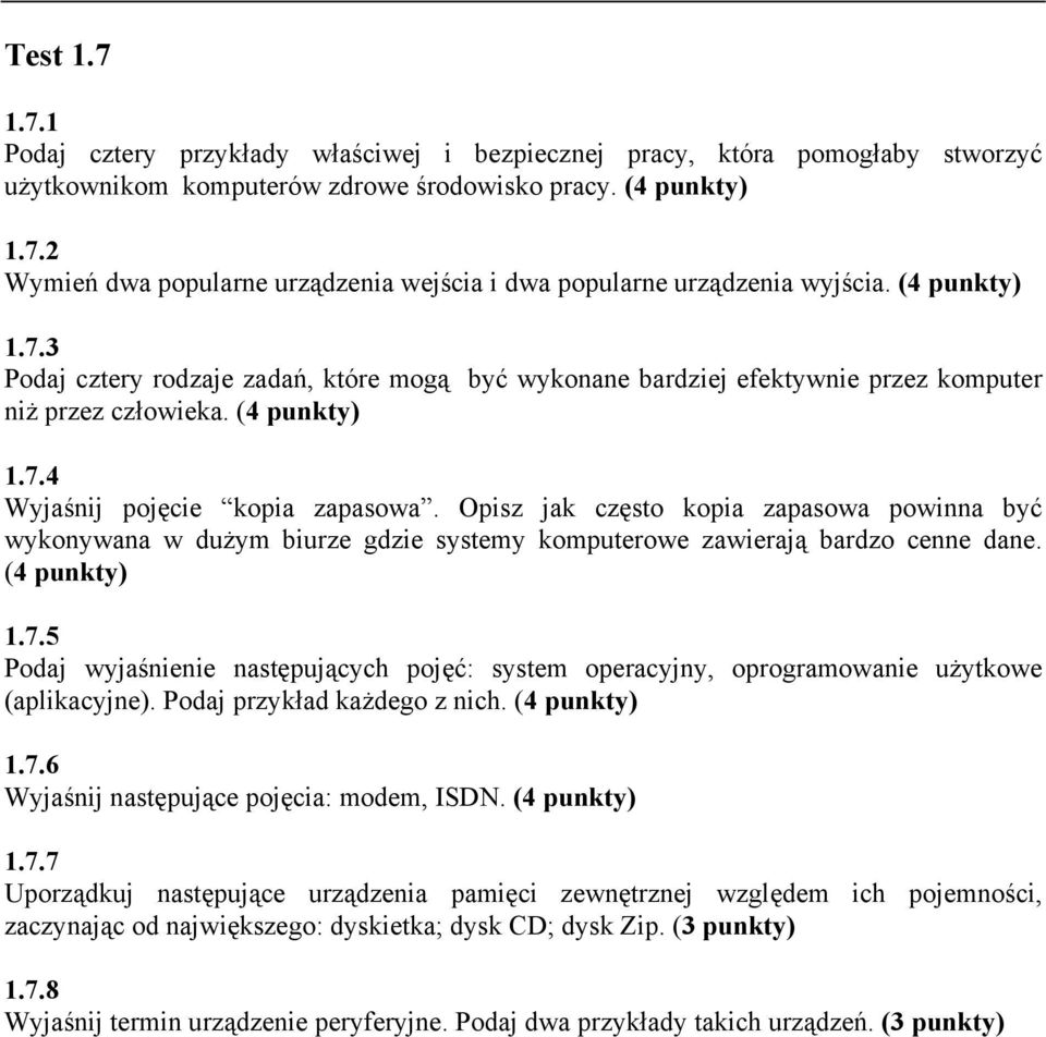 Opisz jak często kopia zapasowa powinna być wykonywana w dużym biurze gdzie systemy komputerowe zawierają bardzo cenne dane. (4 punkty) 1.7.