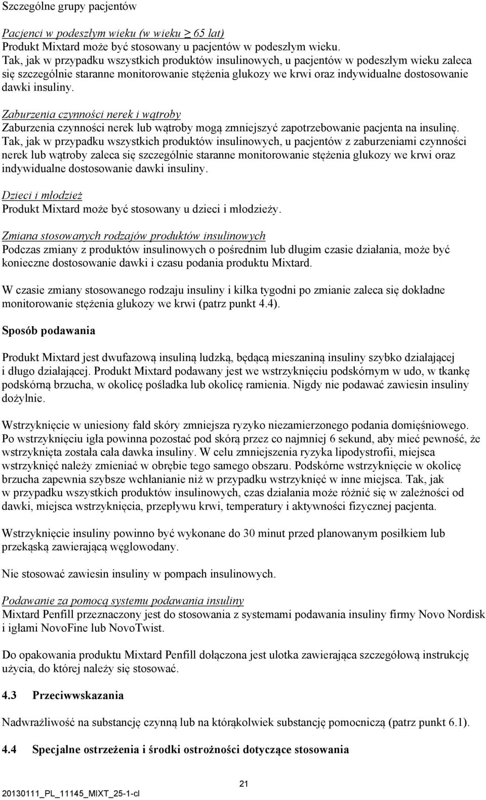 insuliny. Zaburzenia czynności nerek i wątroby Zaburzenia czynności nerek lub wątroby mogą zmniejszyć zapotrzebowanie pacjenta na insulinę.