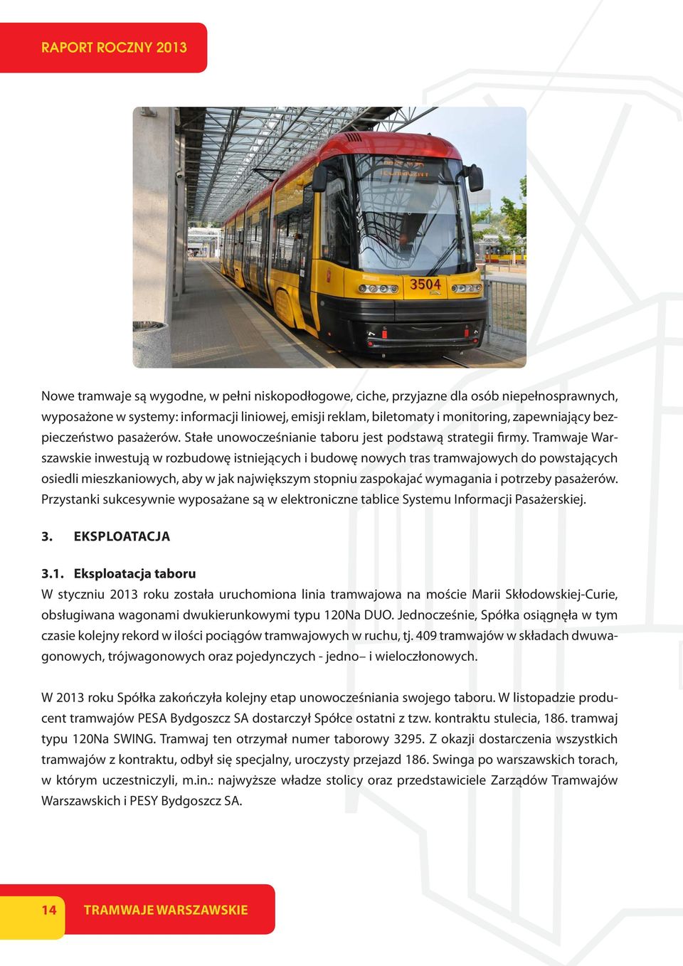 Tramwaje Warszawskie inwestują w rozbudowę istniejących i budowę nowych tras tramwajowych do powstających osiedli mieszkaniowych, aby w jak największym stopniu zaspokajać wymagania i potrzeby