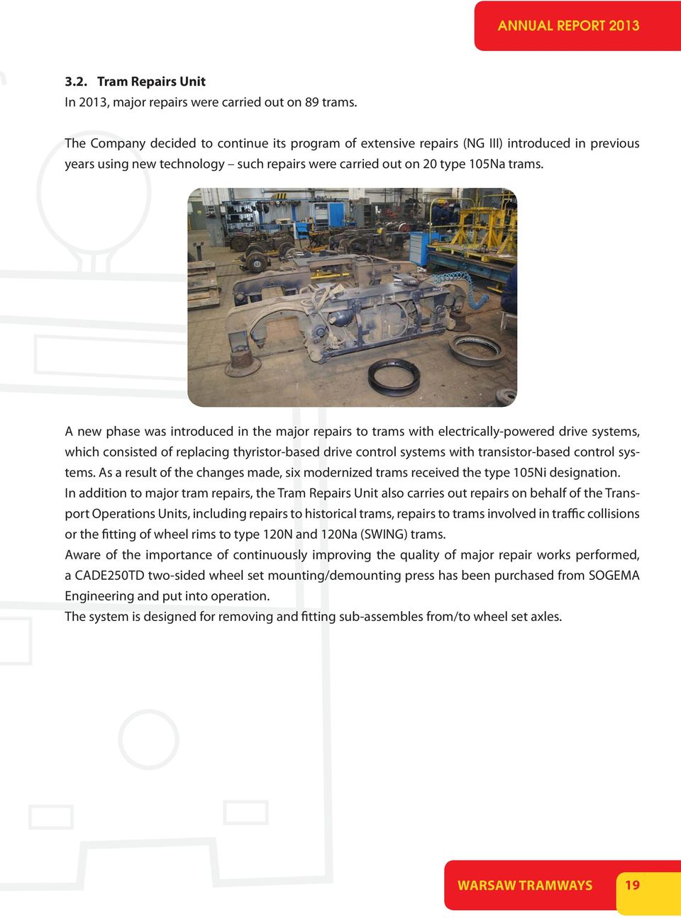 A new phase was introduced in the major repairs to trams with electrically-powered drive systems, which consisted of replacing thyristor-based drive control systems with transistor-based control