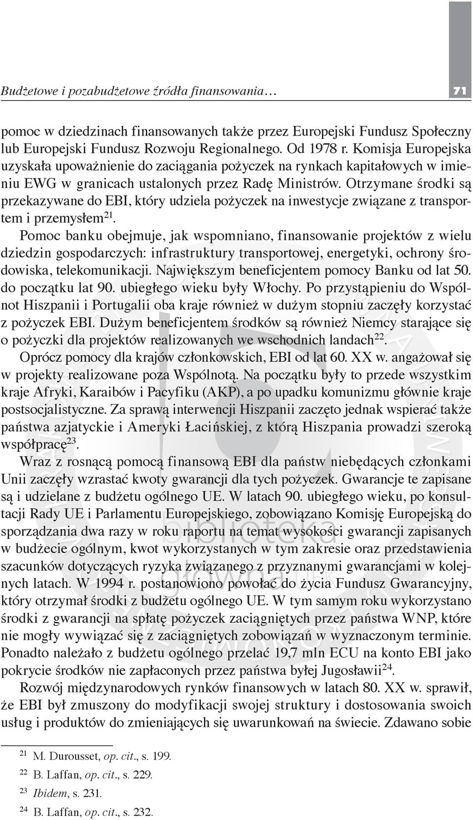 Otrzymane środki są przekazywane do EBI, który udziela pożyczek na inwestycje związane z transportem i przemysłem 21.