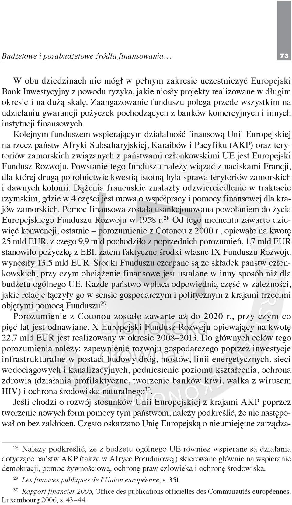 Kolejnym funduszem wspierającym działalność finansową Unii Europejskiej na rzecz państw Afryki Subsaharyjskiej, Karaibów i Pacyfiku (AKP) oraz terytoriów zamorskich związanych z państwami