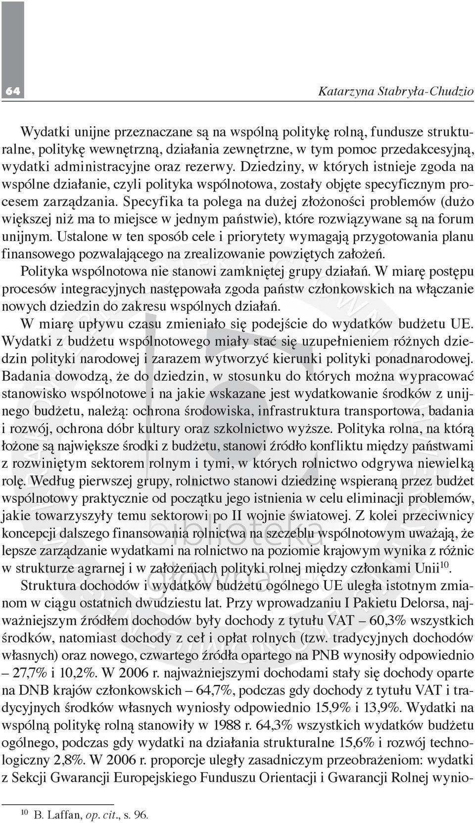 Specyfika ta polega na dużej złożoności problemów (dużo większej niż ma to miejsce w jednym państwie), które rozwiązywane są na forum unijnym.