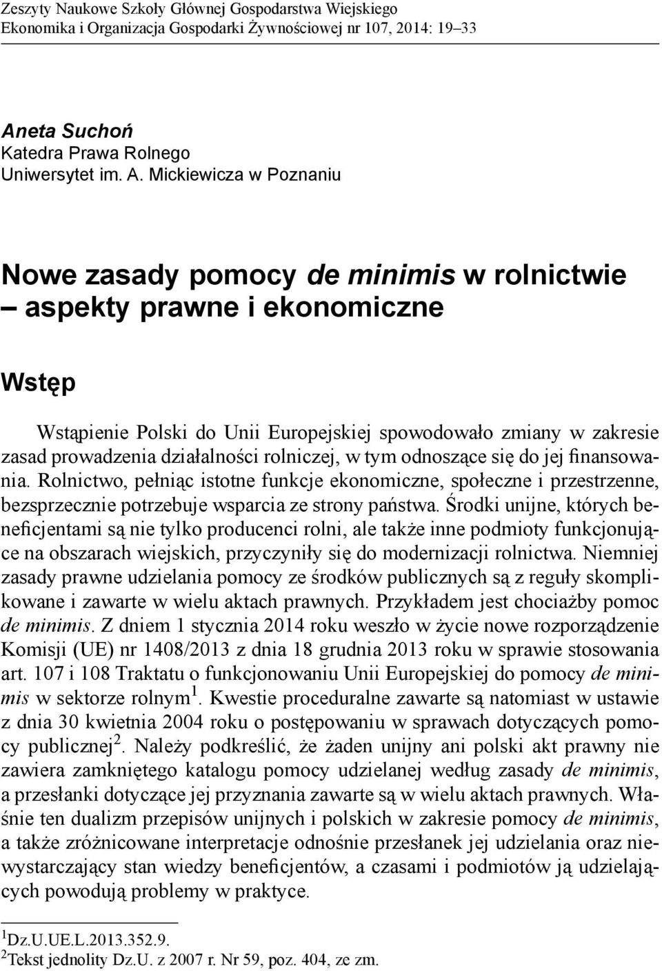 Mickiewicza w Poznaniu Nowe zasady pomocy de minimis w rolnictwie aspekty prawne i ekonomiczne Wstęp Wstąpienie Polski do Unii Europejskiej spowodowało zmiany w zakresie zasad prowadzenia