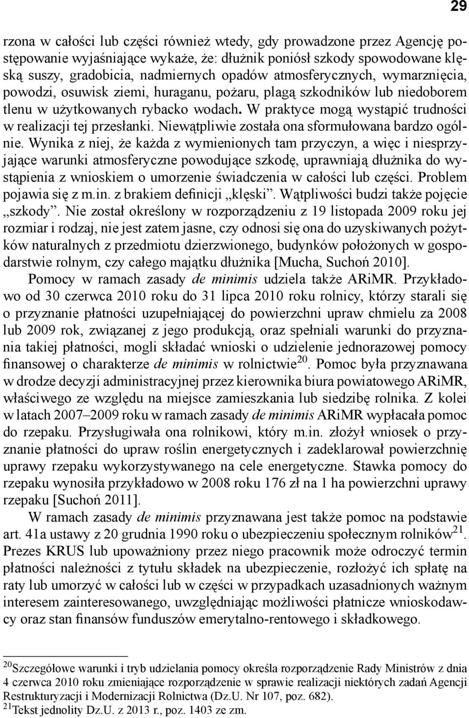 W praktyce mogą wystąpić trudności w realizacji tej przesłanki. Niewątpliwie została ona sformułowana bardzo ogólnie.