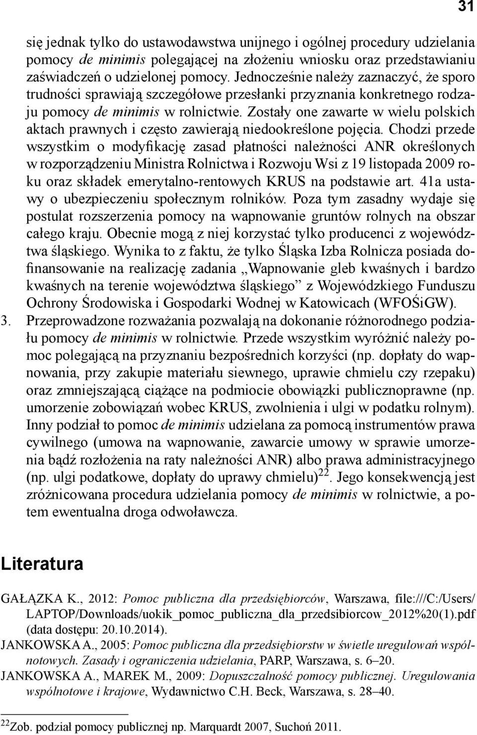 Zostały one zawarte w wielu polskich aktach prawnych i często zawierają niedookreślone pojęcia.