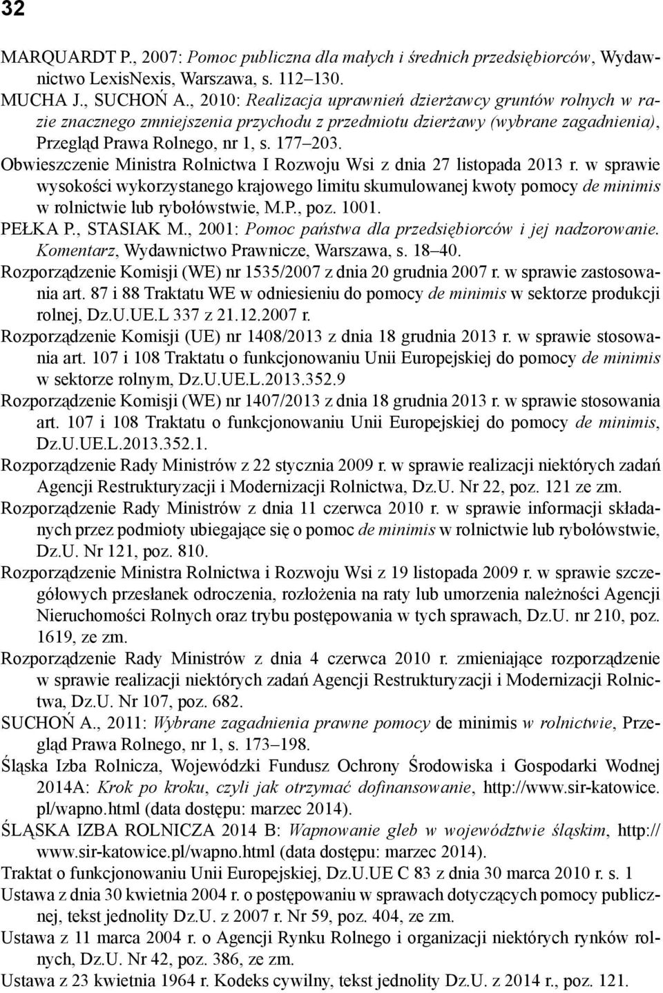 Obwieszczenie Ministra Rolnictwa I Rozwoju Wsi z dnia 27 listopada 2013 r. w sprawie wysokości wykorzystanego krajowego limitu skumulowanej kwoty pomocy de minimis w rolnictwie lub rybołówstwie, M.P.