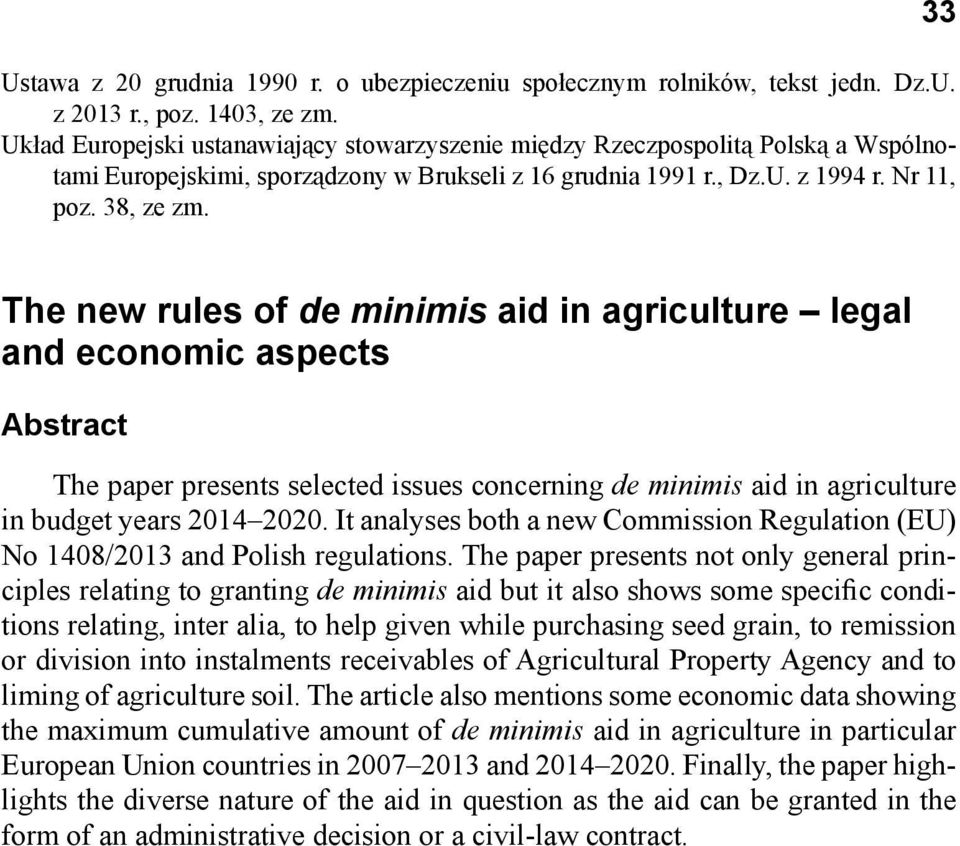 33 The new rules of de minimis aid in agriculture legal and economic aspects Abstract The paper presents selected issues concerning de minimis aid in agriculture in budget years 2014 2020.