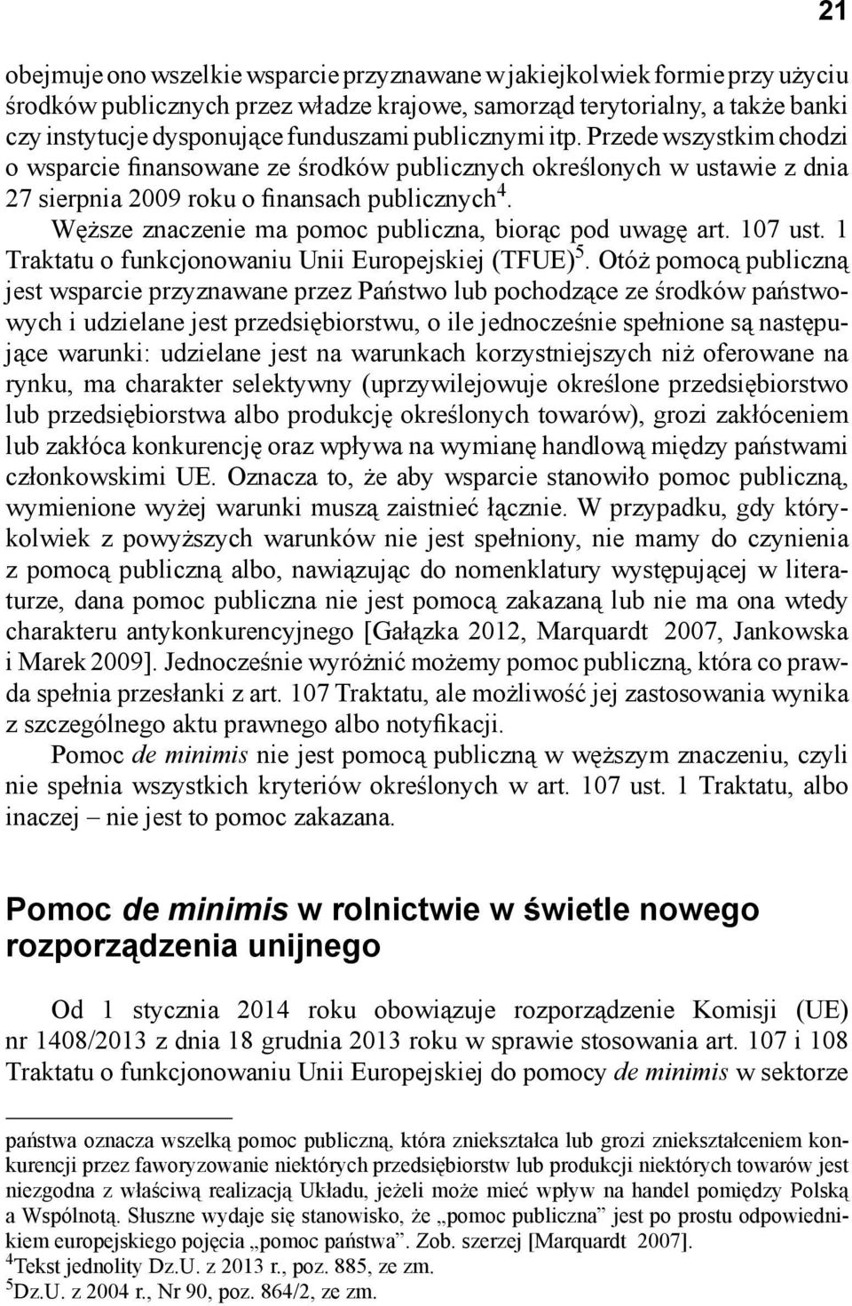 Węższe znaczenie ma pomoc publiczna, biorąc pod uwagę art. 107 ust. 1 Traktatu o funkcjonowaniu Unii Europejskiej (TFUE) 5.