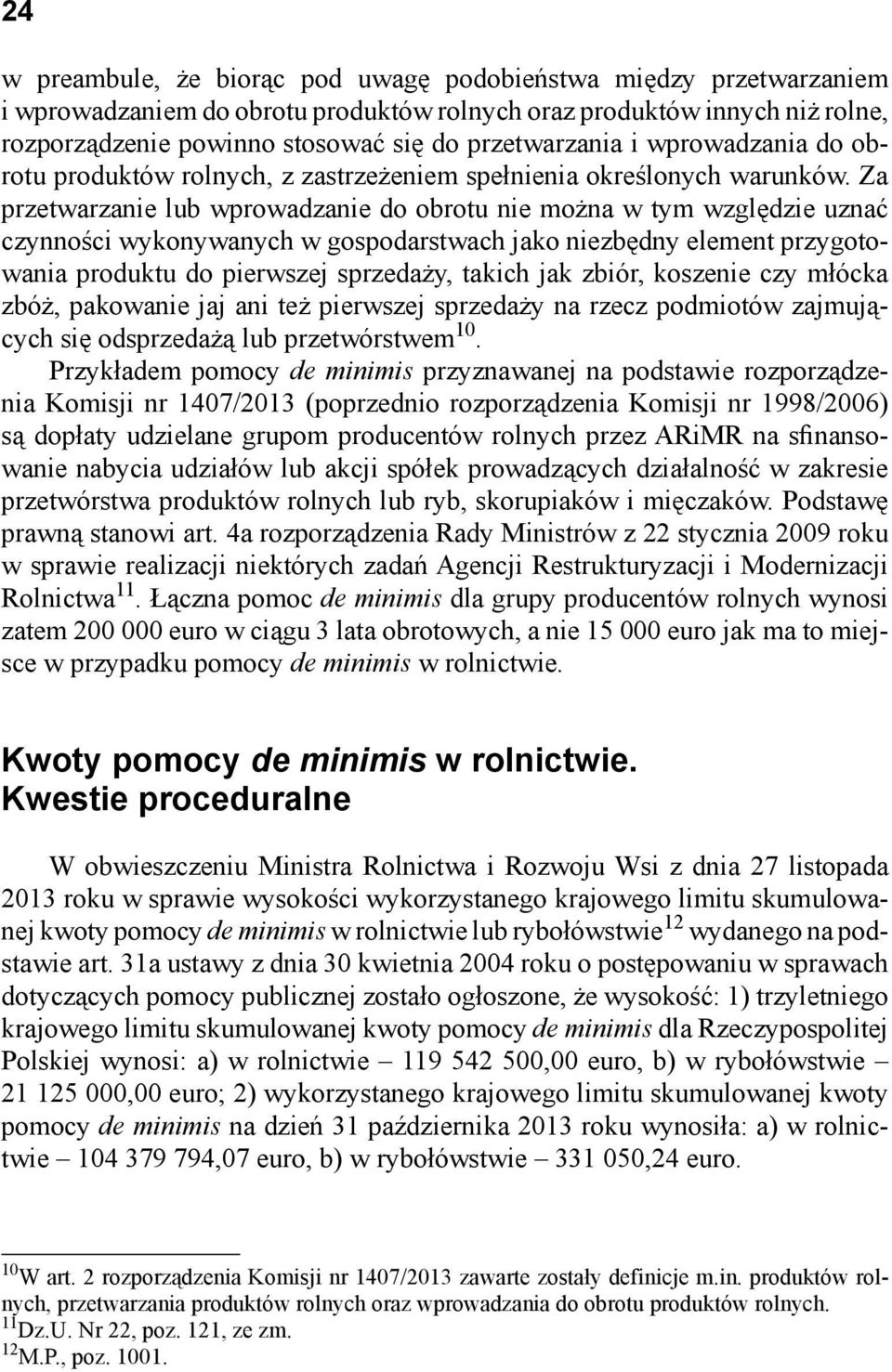 Za przetwarzanie lub wprowadzanie do obrotu nie można w tym względzie uznać czynności wykonywanych w gospodarstwach jako niezbędny element przygotowania produktu do pierwszej sprzedaży, takich jak