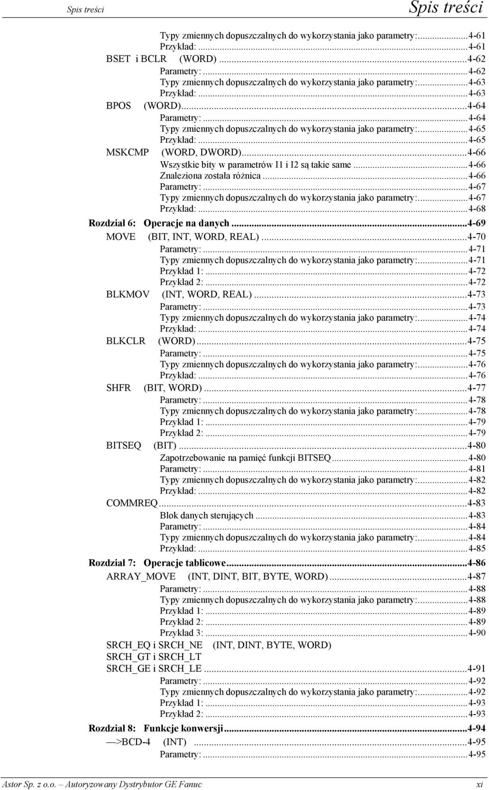 ..4-65 Przykład:...4-65 MSKCMP (WORD, DWORD)...4-66 Wszystkie bity w parametrów I1 i I2 są takie same...4-66 Znaleziona została różnica...4-66 Parametry:.