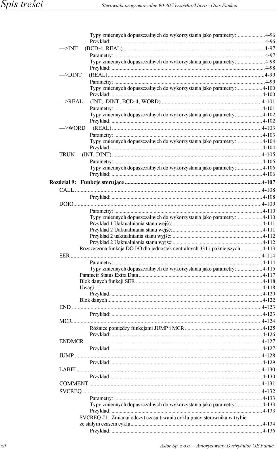 ..4-100 Przykład:...4-100 >REAL (INT, DINT, BCD-4, WORD)...4-101 Parametry:...4-101 Typy zmiennych dopuszczalnych do wykorzystania jako parametry:...4-102 Przykład:...4-102 >WORD (REAL).