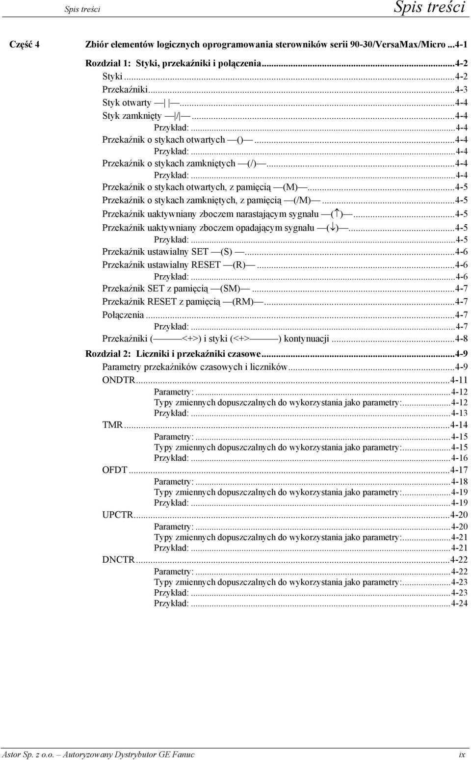 ..4-5 Przekaźnik o stykach zamkniętych, z pamięcią (/M)...4-5 Przekaźnik uaktywniany zboczem narastającym sygnału ( )...4-5 Przekaźnik uaktywniany zboczem opadającym sygnału ( )...4-5 Przykład:.