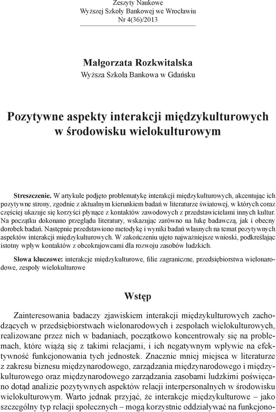 W artykule podjęto problematykę interakcji międzykulturowych, akcentując ich pozytywne strony, zgodnie z aktualnym kierunkiem badań w literaturze światowej, w których coraz częściej ukazuje się