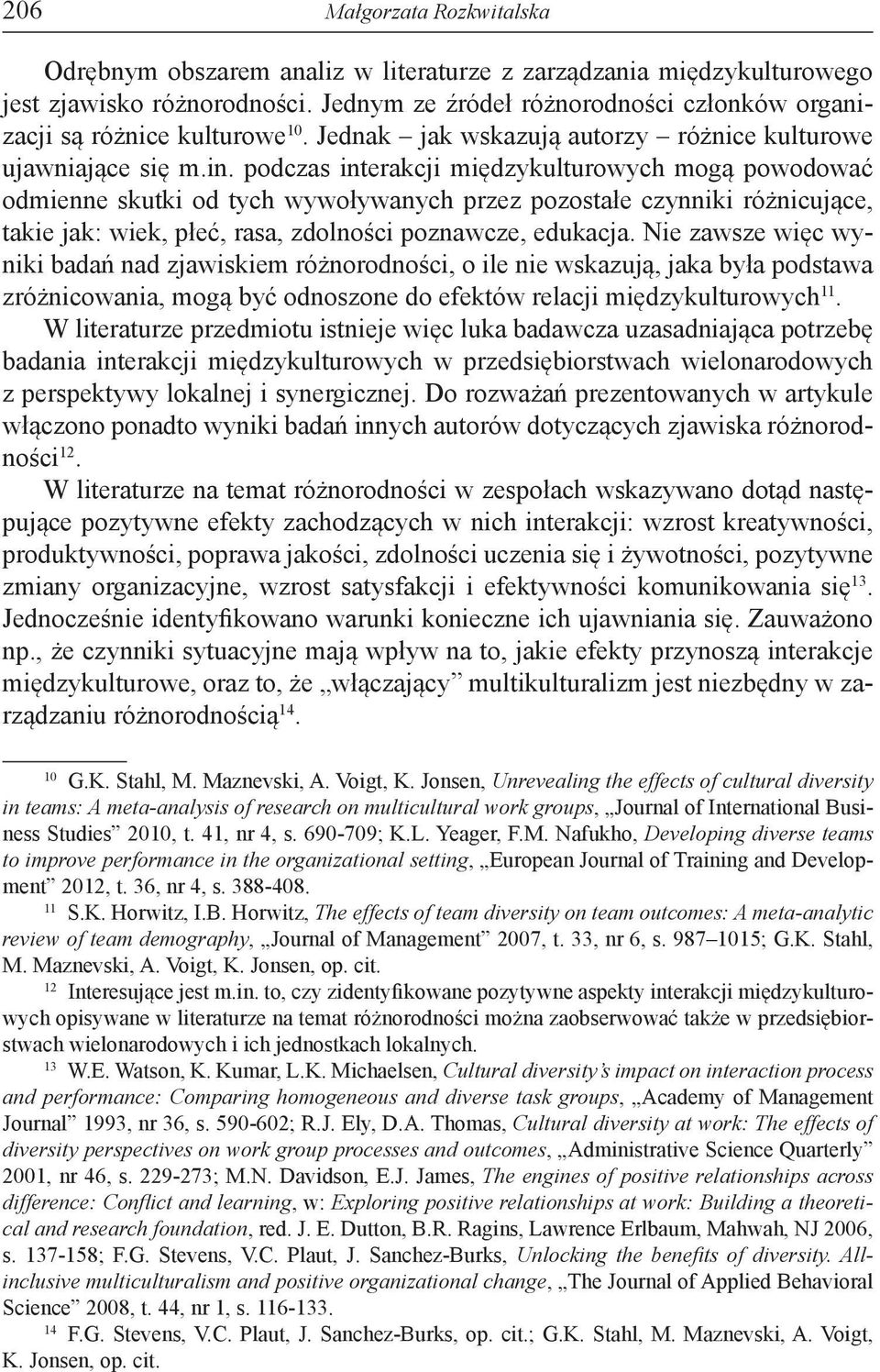 podczas interakcji międzykulturowych mogą powodować odmienne skutki od tych wywoływanych przez pozostałe czynniki różnicujące, takie jak: wiek, płeć, rasa, zdolności poznawcze, edukacja.