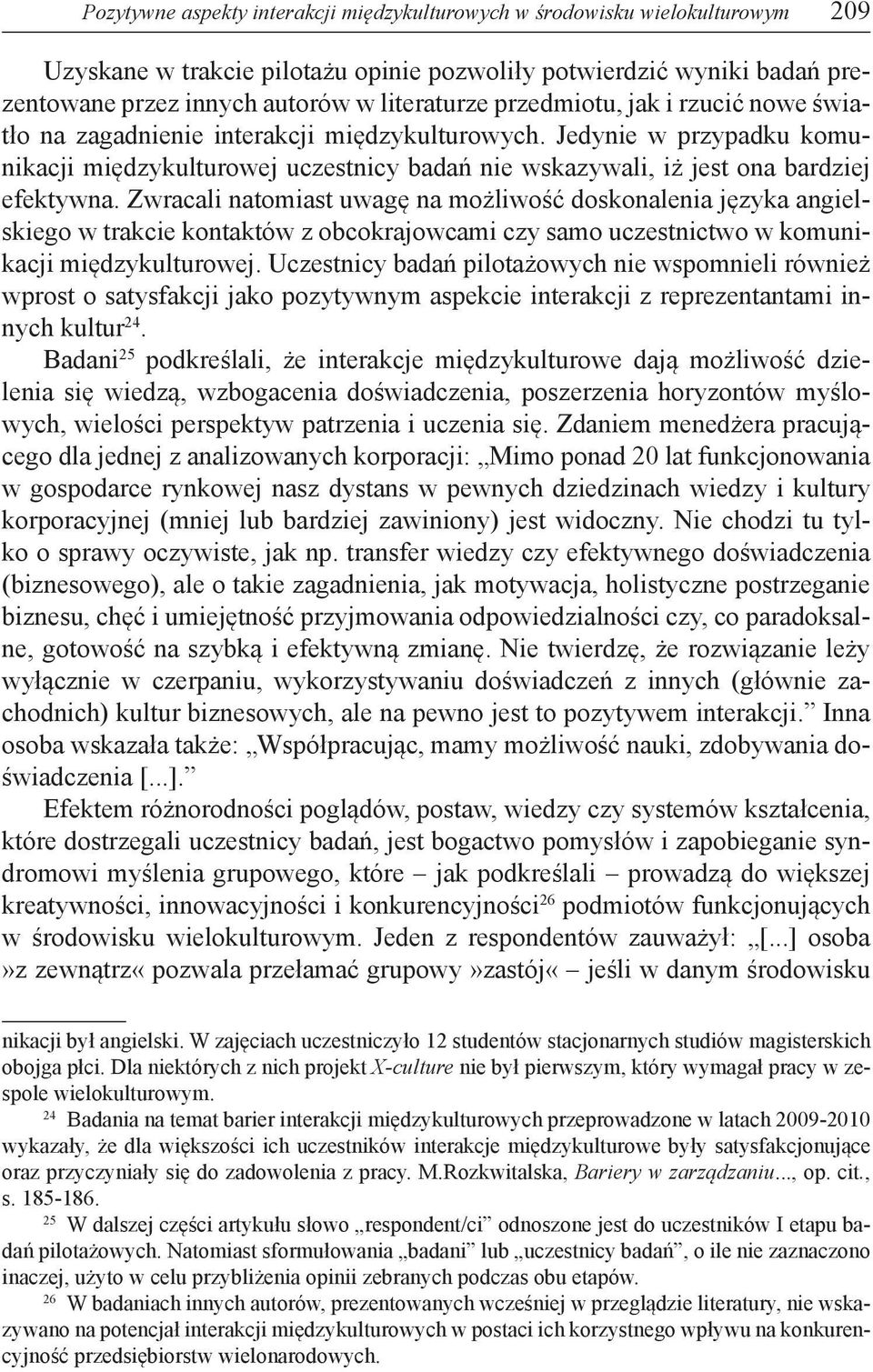 Zwracali natomiast uwagę na możliwość doskonalenia języka angielskiego w trakcie kontaktów z obcokrajowcami czy samo uczestnictwo w komunikacji międzykulturowej.