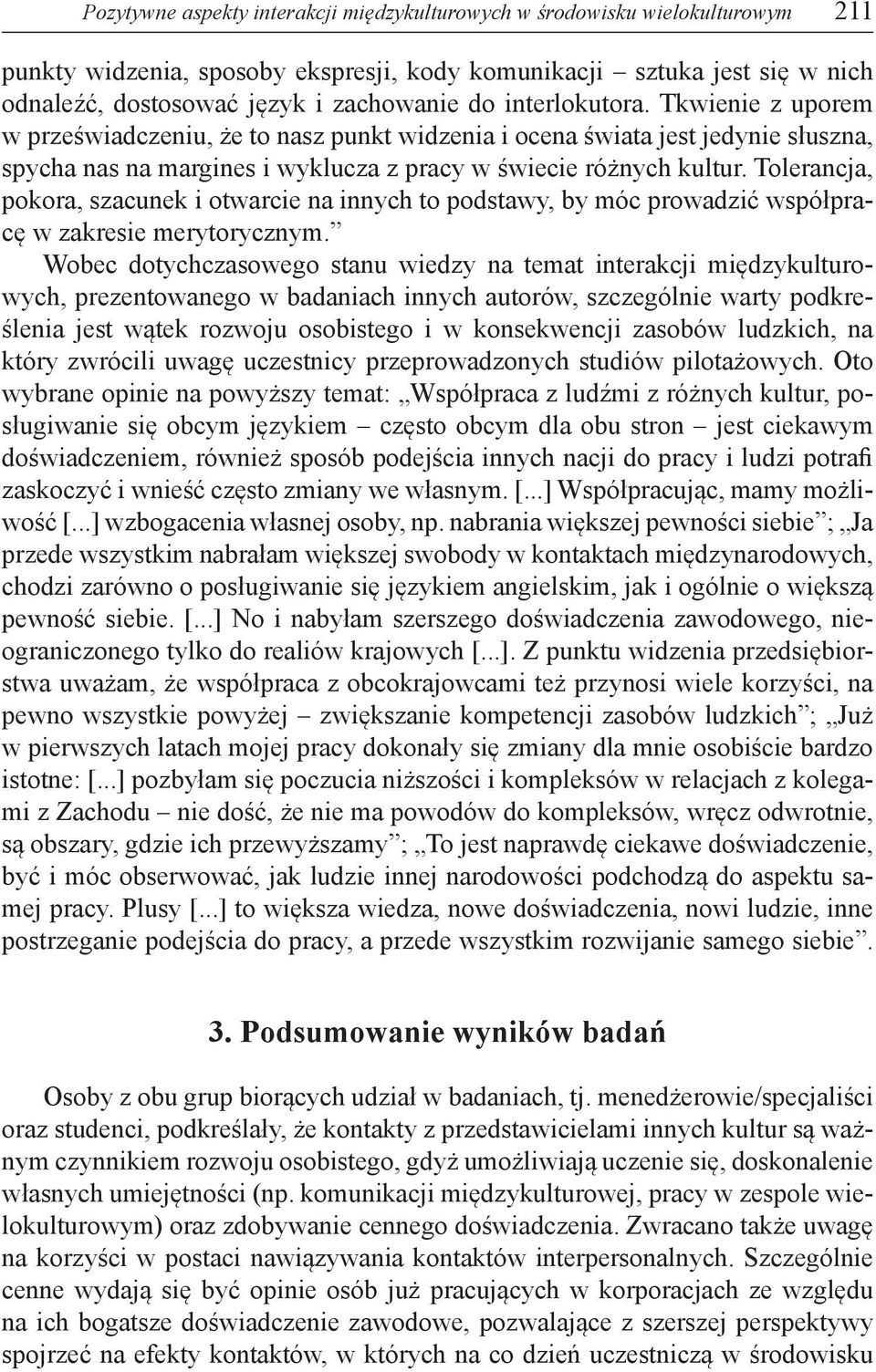 Tolerancja, pokora, szacunek i otwarcie na innych to podstawy, by móc prowadzić współpracę w zakresie merytorycznym.