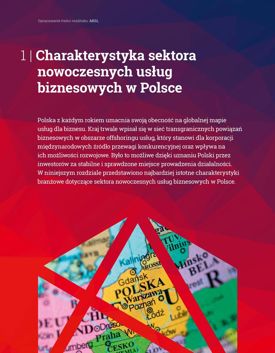 Kraj trwale wpisał się w sieć transgranicznych powiązań biznesowych w obszarze offshoringu usług, który stanowi dla korporacji międzynarodowych źródło przewagi