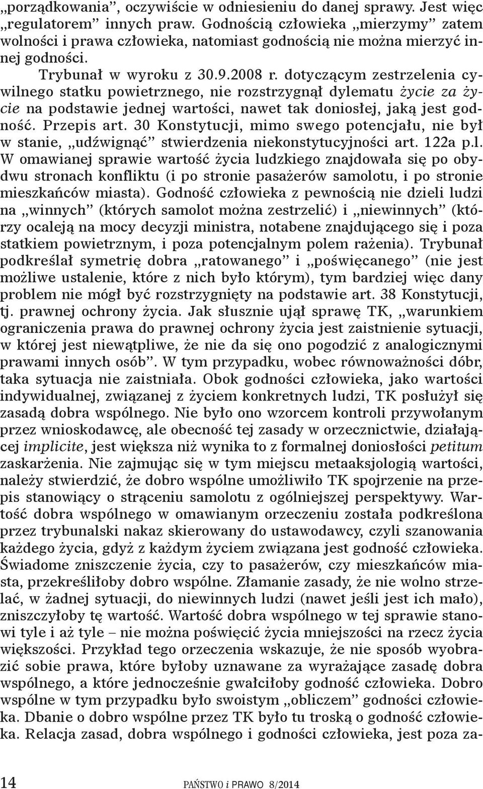 dotyczącym zestrzelenia cywilnego statku powietrznego, nie rozstrzygnął dylematu życie za życie na podstawie jednej wartości, nawet tak doniosłej, jaką jest godność. Przepis art.