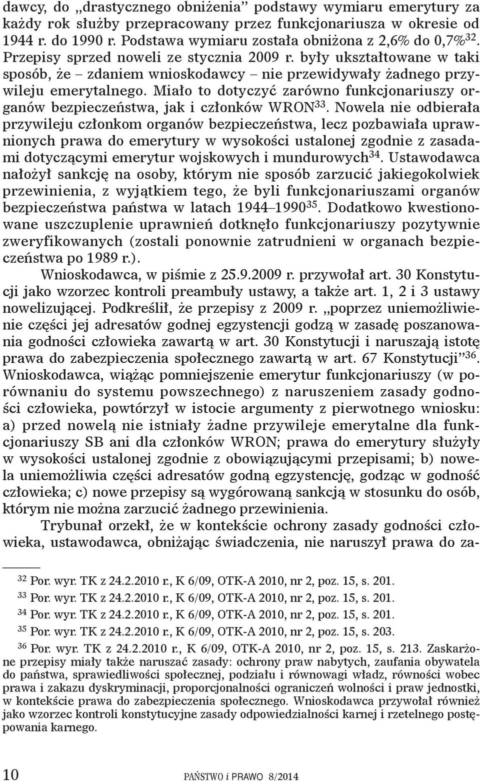 Miało to dotyczyć zarówno funkcjonariuszy organów bezpieczeństwa, jak i członków WRON 33.