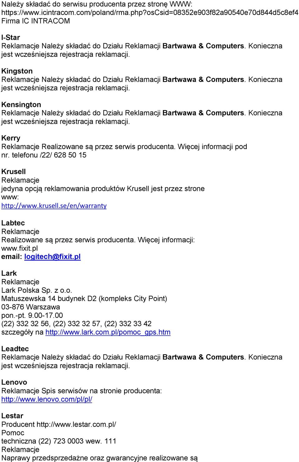 Konieczna Kensington Należy składać do Działu Reklamacji Bartwawa & Computers. Konieczna Kerry Realizowane są przez serwis producenta. Więcej informacji pod nr.