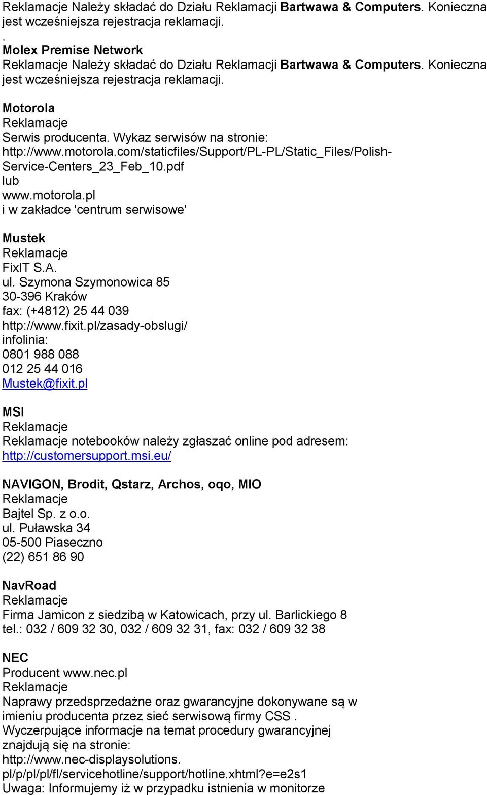 ul. Szymona Szymonowica 85 30-396 Kraków fax: (+4812) 25 44 039 http://www.fixit.pl/zasady-obslugi/ infolinia: 0801 988 088 012 25 44 016 Mustek@fixit.