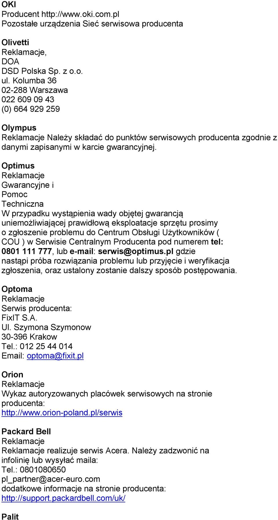 Optimus Gwarancyjne i Techniczna W przypadku wystąpienia wady objętej gwarancją uniemożliwiającej prawidłową eksploatacje sprzętu prosimy o zgłoszenie problemu do Centrum Obsługi Użytkowników ( COU )