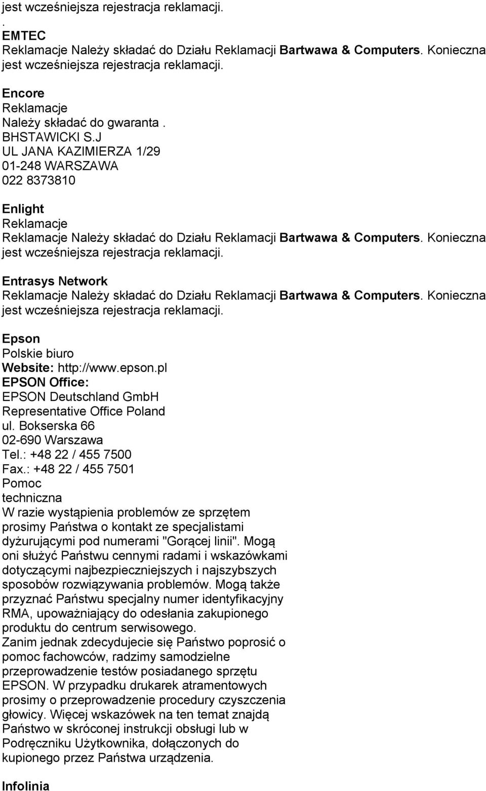 Konieczna Entrasys Network Należy składać do Działu Reklamacji Bartwawa & Computers. Konieczna Epson Polskie biuro Website: http://www.epson.